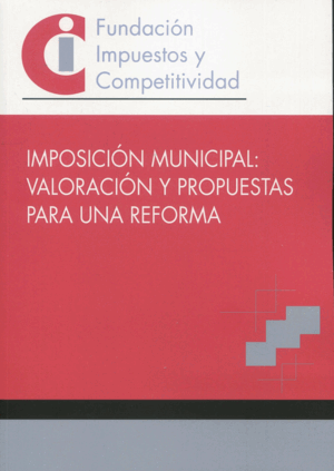 IMPOSICIÓN MUNICIPAL: VALORACIÓN Y PROPUESTAS PARA UNA REFORMA