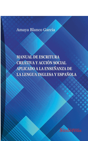 MANUAL DE ESCRITURA CREATIVA Y ACCIÓN SOCIAL APLICADO A LA ENSEÑANZA DE LA LENGUA INGLESA Y ESPAÑOLA