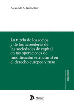 LA TUTELA DE LOS SOCIOS Y DE LOS ACREEDORES DE LAS SOCIEDADES DE CAPITAL EN LAS OPERACIONES DE MODIFICACIÓN ESTRUCTURAL EN EL DERECHO EUROPEO Y RUSO