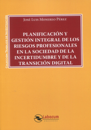 PLANIFICACION Y GESTION INTEGRAL DE LOS RIESGOS PROFESIONALES EN LA SOCIEDAD DE LA INCERTIDUMBRE Y DE LA TRANSICIÓN DIGITAL