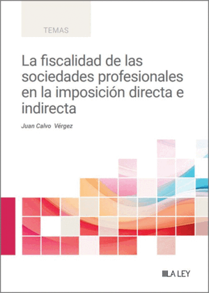 LA FISCALIDAD DE LAS SOCIEDADES PROFESIONALES EN LA IMPOSICIÓN DIRECTA E INDIRECTA