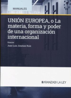 UNIÓN EUROPEA: LA MATERIA, FORMA Y PODER DE UNA ORGANIZACIÓN INTERNACIONAL