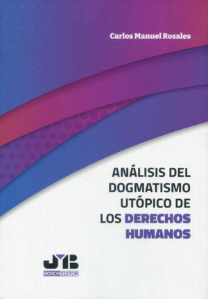 ANÁLISIS DEL DOGMATISMO UTÓPICO DE LOS DERECHOS HUMANOS