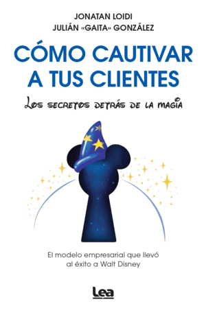 CÓMO CAUTIVAR A TUS CLIENTES. LOS SECRETOS DETRÁS DE LA MAGIA