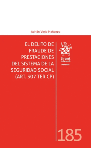 EL DELITO DE FRAUDE DE PRESTACIONES DEL SISTEMA DE LA SEGURIDAD SOCIAL (ART. 307 TER CP)