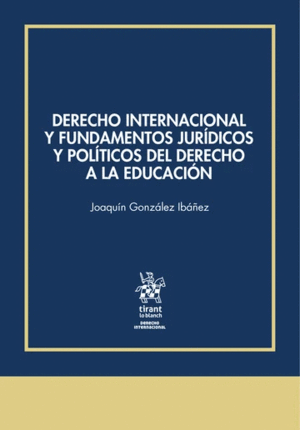 DERECHO INTERNACIONAL Y FUNDAMENTOS JURÍDICOS Y POLÍTICOS DEL DERECHO A LA EDUCACIÓN