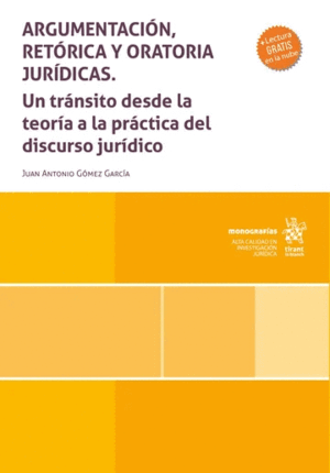 ARGUMENTACIÓN, RETÓRICA Y ORATORIA JURÍDICAS. UN TRÁNSITO DESDE LA TEORÍA A LA PRÁCTICA DEL DISCURSO JURÍDICO