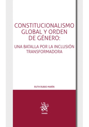 CONSTITUCIONALISMO GLOBAL Y ORDEN DE GENERO: UNA BATALLA POR LA INCLUSIÓN TRANSFORMADA