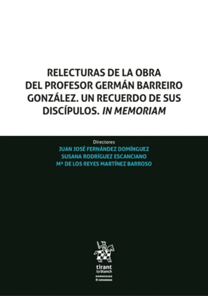 RELECTURAS DE LA OBRA DEL PROFESOR GERMÁN BARREIRO GONZÁLEZ. UN RECUERDO DE SUS DISCÍPULOS. IN MEMORIAM