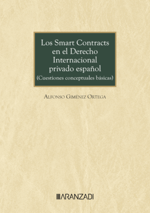 LOS SMART CONTRACTS EN EL DERECHO INTERNACIONAL PRIVADO ESPAÑOL (CUESTIONES CONCEPTUALES BÁSICAS). 3ª ED.