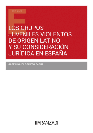 LOS GRUPOS JUVENILES VIOLENTOS DE ORIGEN LATINO Y SU CONSIDERACIÓN JURÍDICA EN ESPAÑA