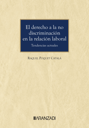 EL DERECHO A LA NO DISCRIMINACIÓN EN LA RELACIÓN LABORAL. TENDENCIAS ACTUALES