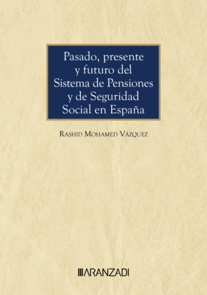 PASADO, PRESENTE Y FUTURO DEL SISTEMA DE PENSIONES Y DE SEGURIDAD SOCIAL EN ESPAÑA