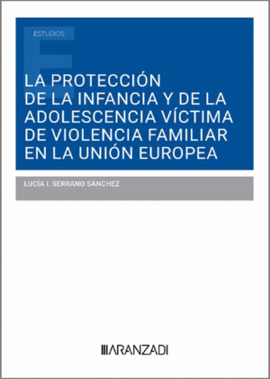 LA PROTECCIÓN DE LA INFANCIA Y DE LA ADOLESCENCIA VÍCTIMA DE VIOLENCIA FAMILIAR EN LA UNIÓN EUROPEA