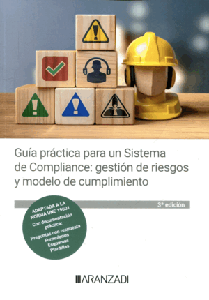 GUÍA PRÁCTICA PARA UN SISTEMA DE COMPLIANCE: GESTIÓN DE RIESGOS Y MODELO DE CUMPLIMIENTO. 3ª ED.