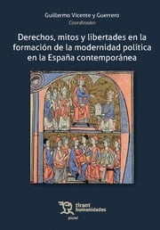 DERECHOS, MITOS Y LIBERTADES EN LA FORMACIÓN DE LA MODERNIDAD POLÍTICA EN LA ESPAÑA CONTEMPORÁNEA