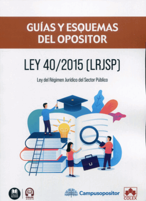 LEY 40/2015 (LRJSP) LEY DEL RÉGIMEN JURÍDICO DEL SECTOR PÚBLICO. GUÍAS Y ESQUEMAS DEL OPOSITOR