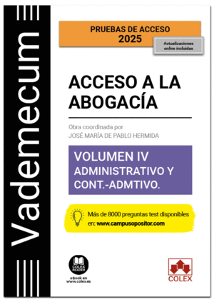 VADEMECUM ACCESO A LA ABOGACÍA. VOLUMEN IV. PARTE ESPECÍFICA ADMINISTRATIVA Y CONTENCIOSO-ADMINISTRATIVA. 4ª ED.