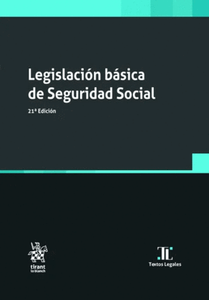 LEGISLACIÓN BÁSICA DE SEGURIDAD SOCIAL. 21ª ED.