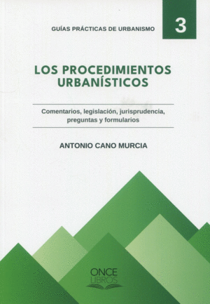 PROCEDIMIENTOS URBANÍSTICOS. COMENTARIOS, LEGISLACIÓN, JURISPRUDENCIA, PREGRUNTAS Y FORMULARIOS