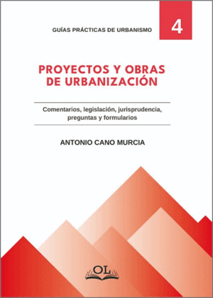 PROYECTOS Y OBRAS DE URBANIZACIÓN. COMENTARIOS, LEGISLACIÓN, PREGUNTAS Y FORMULARIOS