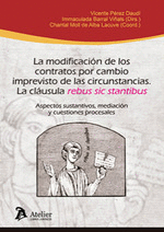 LA MODIFICACION DE LOS CONTRATOS POR ALTERACION IMPREVISTA DE LAS  CIRCUNSTANCIAS: LA CLÁUSULA 'REBUS SIC STANTIBUS'. ASPECTOS SUSTANTIVOS,  MEDIACIÓN Y CUESTIONES PROCESALES. AUTORES VARIOS. 9788418780721 Librería  Universitaria