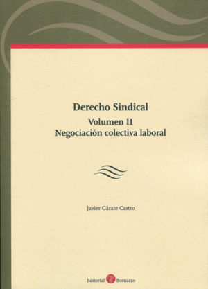 DERECHO SINDICAL. VOLUMEN II. NEGOCIACIÓN COLECTIVA LABORAL