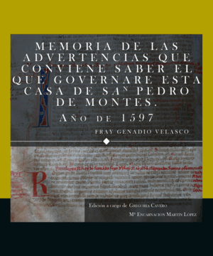 MEMORIA DE LAS ADVERTENCIAS QUE CONVIENE SABER EL QUE GOVERNARE ESTA CASA DE SAN PEDRO DE MONTES. AÑO DE 1597