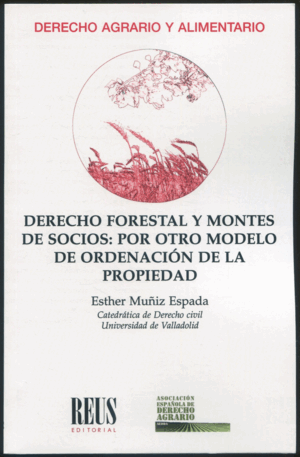 DERECHO FORESTAL Y MONTES DE SOCIOS: POR OTRO MODELO DE ORDENACIÓN DE LA PROPIEDAD