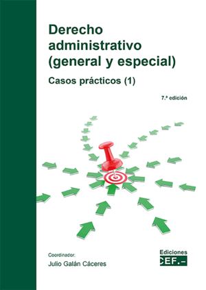 DERECHO ADMINISTRATIVO (GENERAL Y ESPECIAL). CASOS PRÁCTICOS (1). 7ª ED.