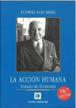 LA ACCIÓN HUMANA. TRATADO DE ECONOMÍA. 16ª EDICIÓN