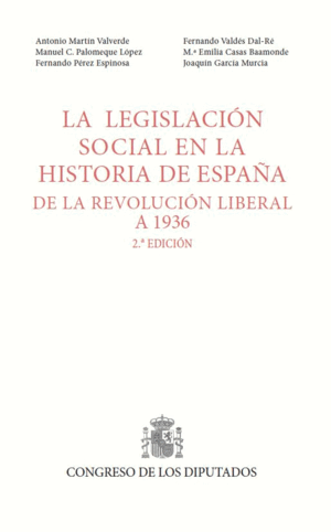 LEGISLACIÓN SOCIAL EN LA HISTORIA DE ESPAÑA, DE LA REVOLUCIÓN LIBERAL A 1936