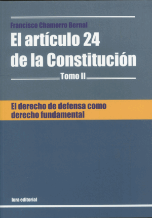 EL DERECHO DE DEFENSA COMO DERECHO FUNDAMENTAL. EL ARTÍCULO 24 DE LA CONSTITUCIÓN. TOMO II